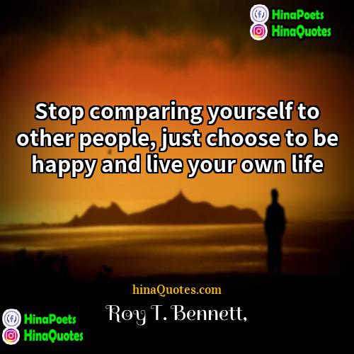 Roy T Bennett Quotes | Stop comparing yourself to other people, just